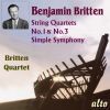 Britten. Strygekvartetter 1&3. Simple Symphony. Britten Quartet